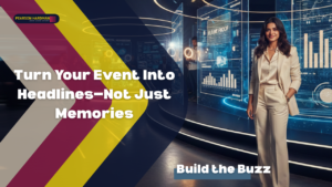 Event PR: How to Create Buzz Before, During, and After Your Launch Event