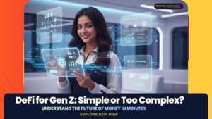 Decentralized Finance (DeFi) for Gen Z: Simplicity vs Complexity